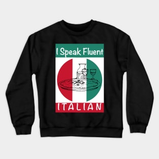 I Speak Fluent Italian Food Lover Pizza Pasta Risotto Crewneck Sweatshirt